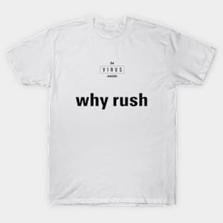 the VIRUS reminds / why rush T-Shirt